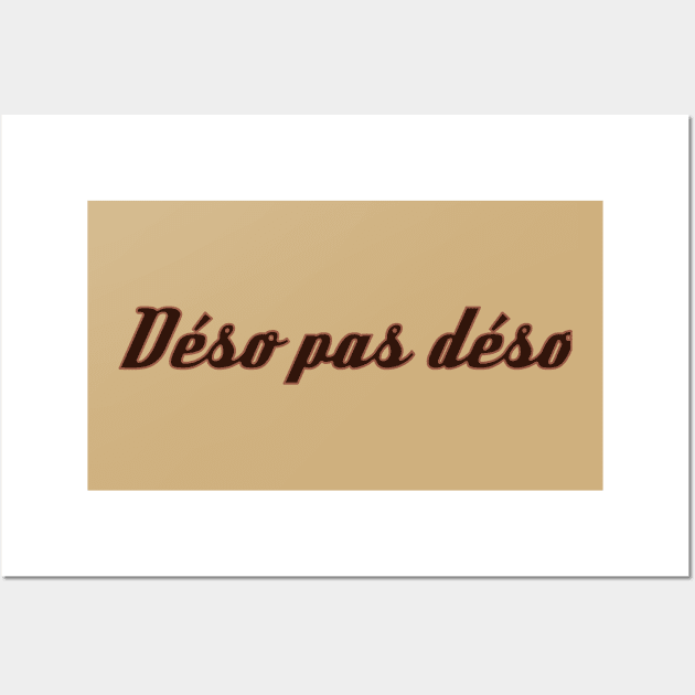 Deso pas Deso - Sorry not Sorry Wall Art by Belcordi